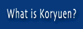 What is Koryuen?